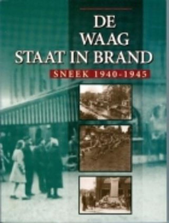De Waag staat in brand Sneek 1940 - 1945