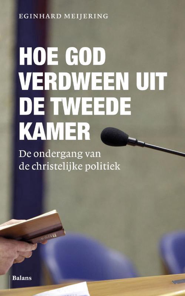 Eginhard Meijering Hoe God Verdween Uit De Tweede Kamer