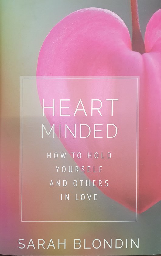 Heart Minded: How to Hold Yourself and Others in Love