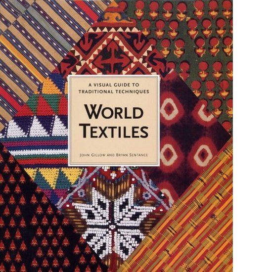 World Textiles. A visual guide to traditional techniques