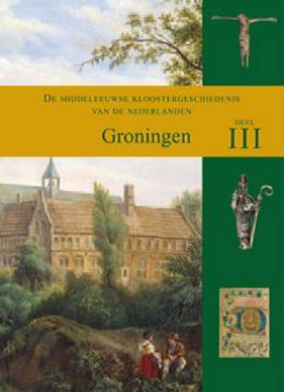 De middeleeuwse kloostergeschiedenis van de Nederlanden Deel III: Groningen