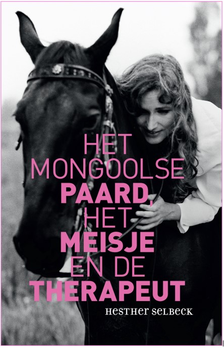 Hesther Selbeck Het Mongoolse Paard, Het Meisje En De Therapeut