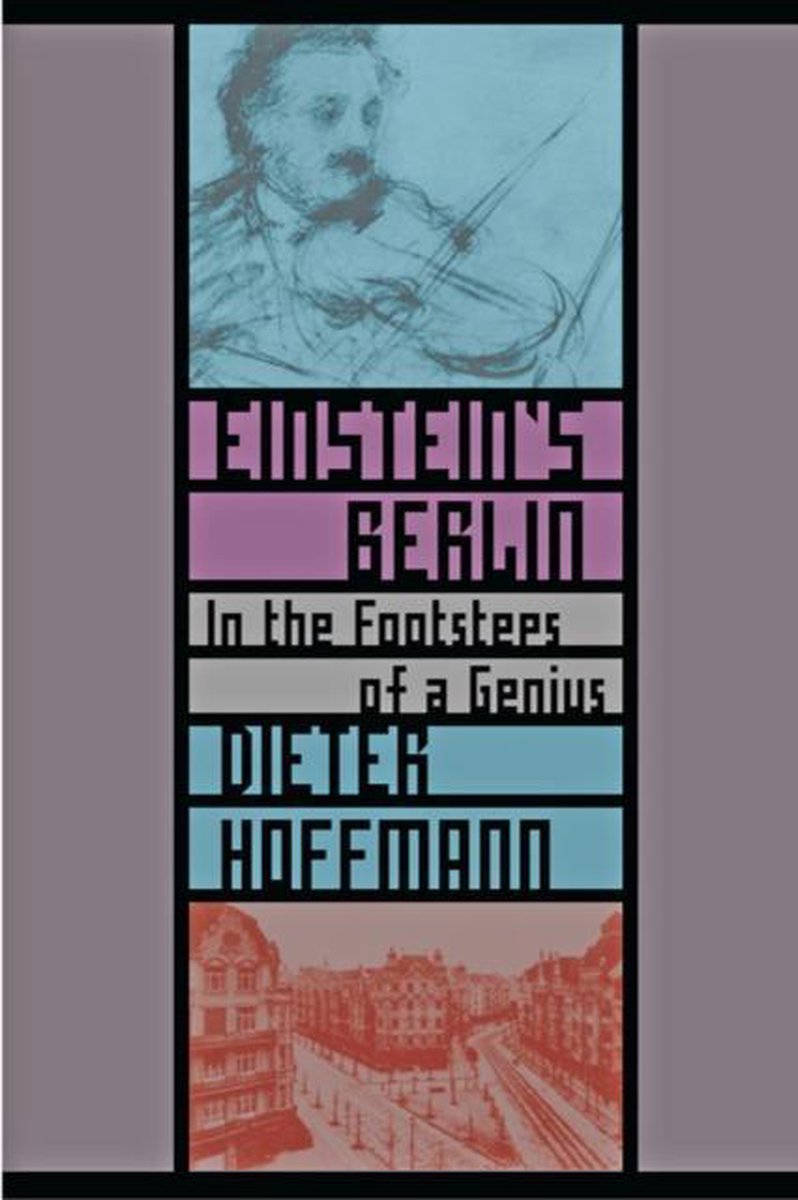 Einstein`s Berlin – In the Footsteps of a Genius