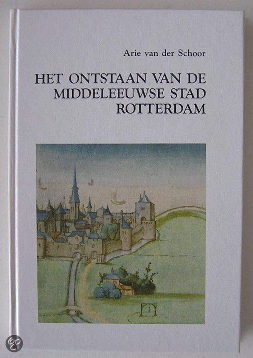 Het ontstaan van de middeleeuwse stad Rotterdam / Historische werken over Rotterdam Grote reeks