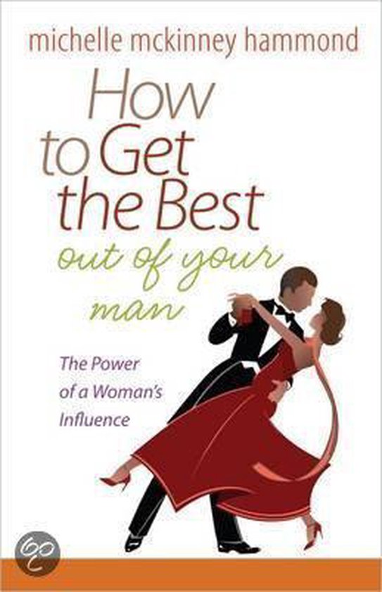 How to Get the Best Out of Your Man