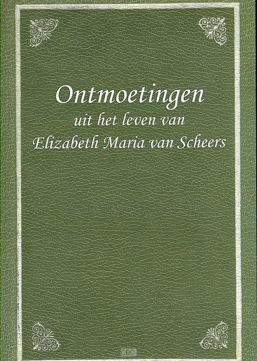 Ontmoetingen uit het leven van Elizabeth Maria van Scheers