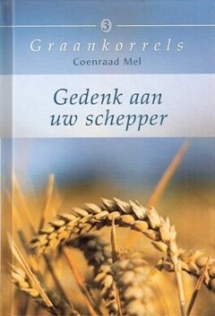 Gedenk aan uw Schepper / Graankorrels / 3