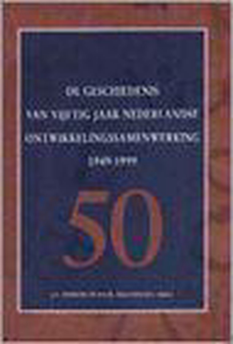 De geschiedenis van vijftig jaar ontwikkelingssamenwerking 1949-1999