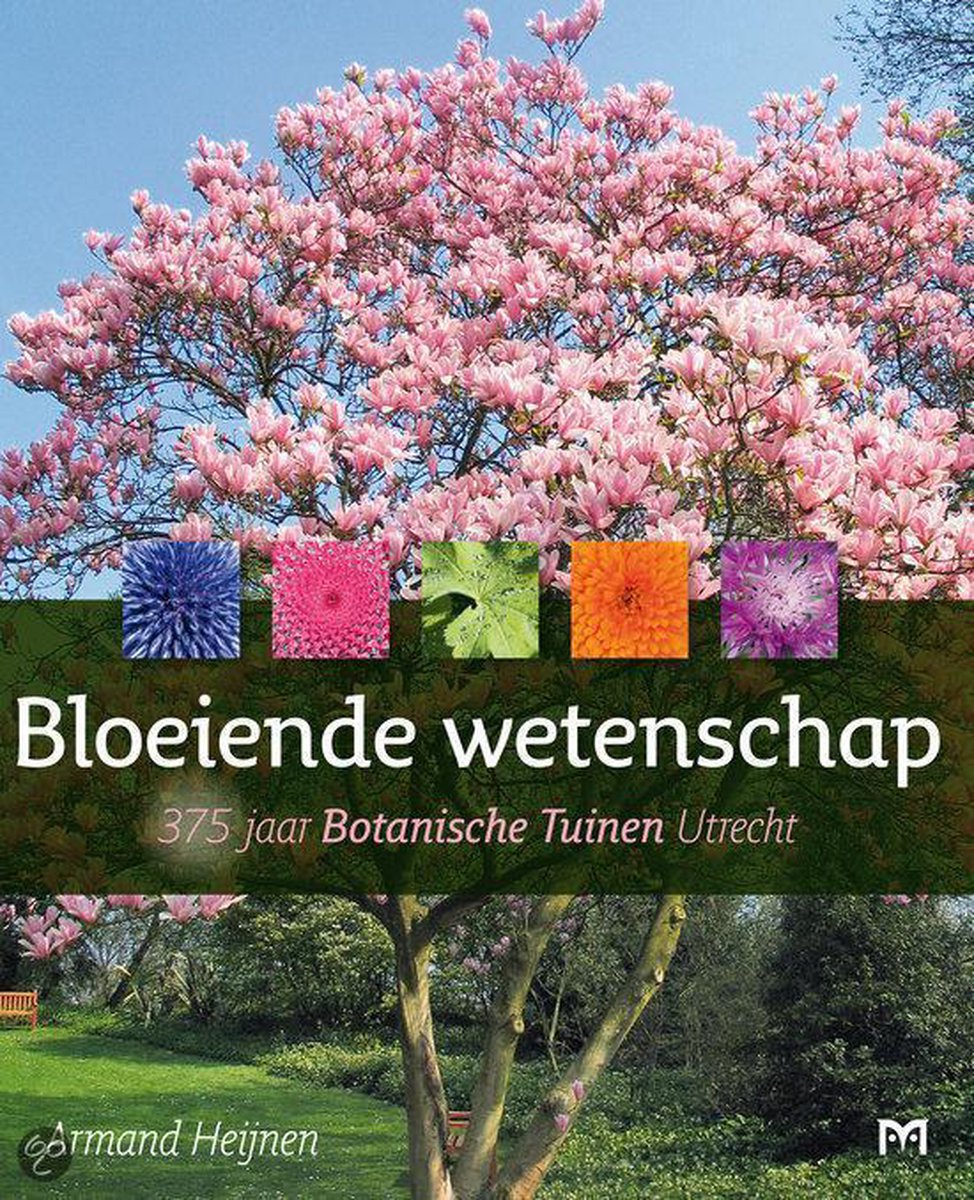 Bloeiende wetenschap. 375 jaar Botanische Tuinen Utrecht
