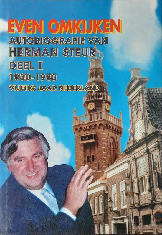 Herman Steur: Even omkijken deel I:1930-1980 Vijtig jaar Nederland.