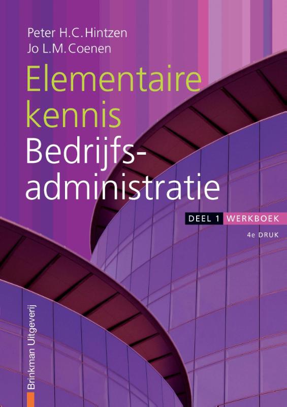 Peter H.C. Hintzen Elementaire Kennis Bedrijfsadministratie / 1 / Werkboek / Financieel Administratieve Beroepen