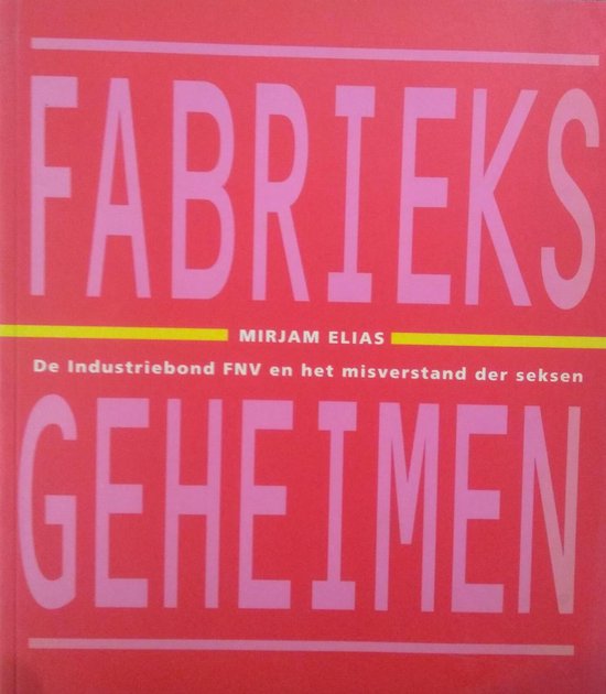 Fabrieksgeheimen. De industriebond FNV en het misverstand der seksen