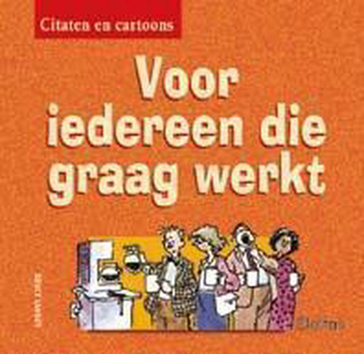Citaten En Cartoons 4. Voor Iedereen Die Graag Werkt