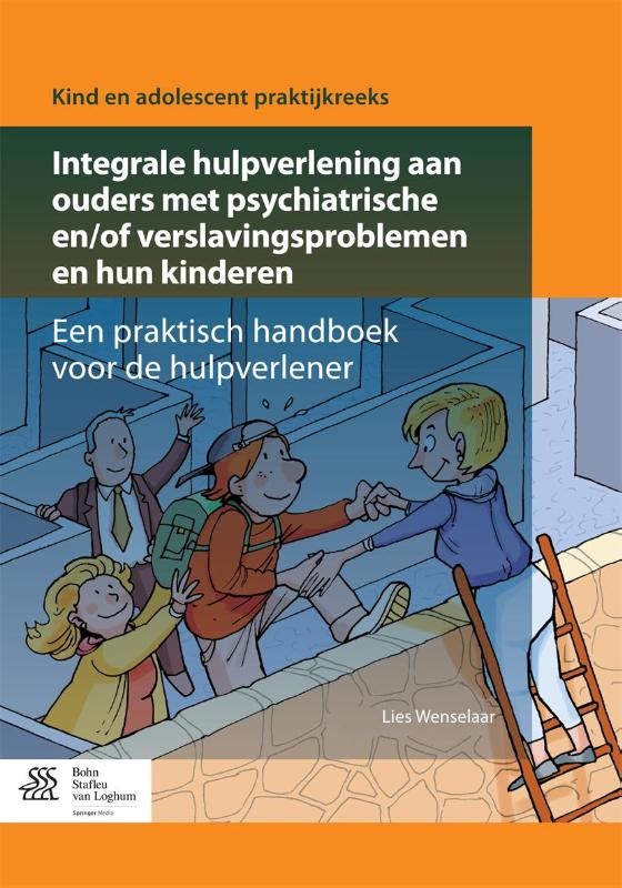 Integrale hulpverlening aan ouders met psychiatrische en/of verslavingsproblemen en hun kinderen / Kind en adolescent praktijkreeks