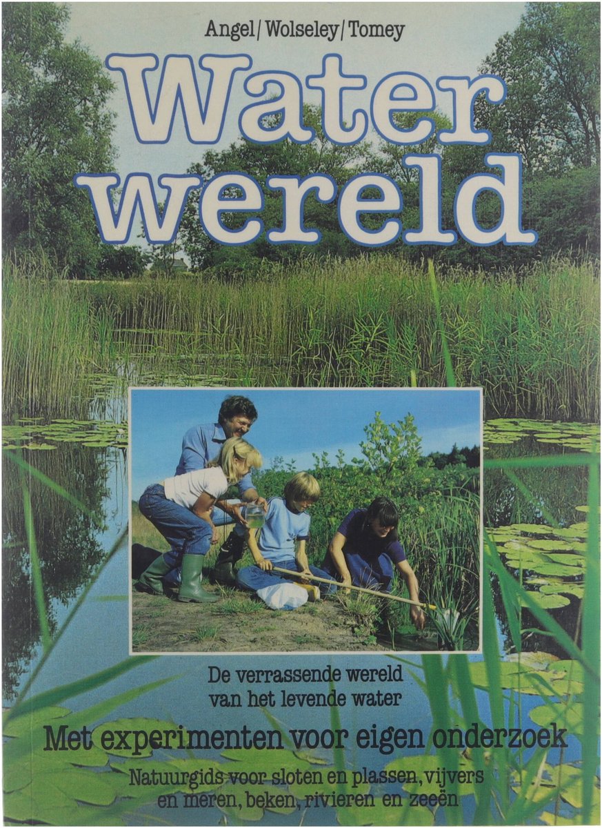 boekenbalie_9789021001173_cover Waterwereld - de verrassende wereld van het levende water : met experimenten voor eigen onderzoek : natuurgids voor sloten en plassen, vijvers en meren, beken, rivieren en zeeën