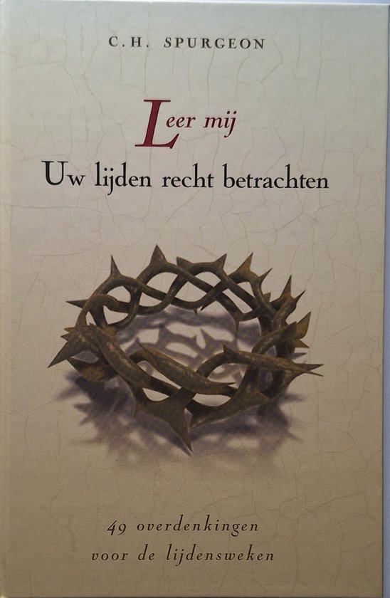 C. H. Spurgeon Leer Mij Uw Lijden Recht Betrachten
