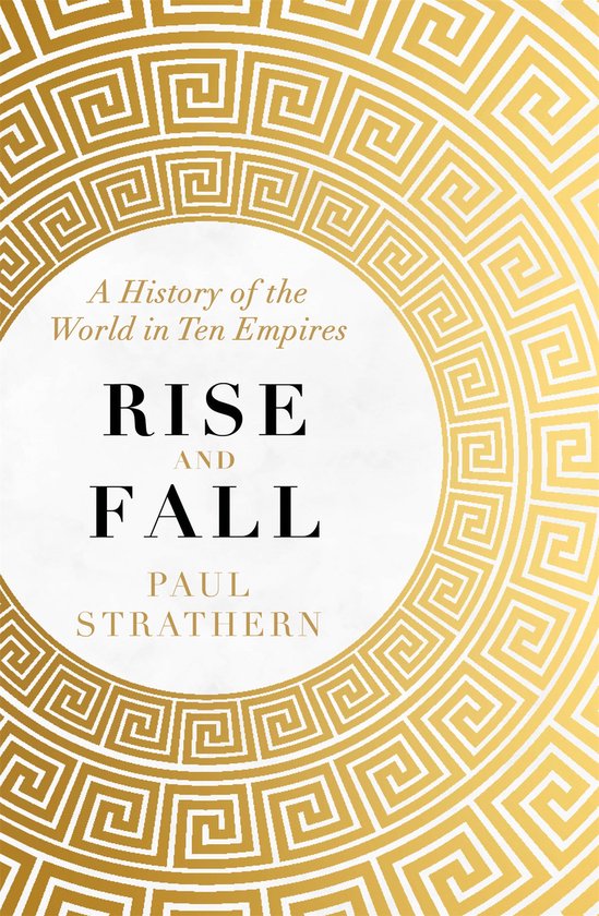 Rise and Fall A History of the World in Ten Empires