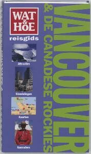 Vancouver & de Canadese Rockies / Wat & Hoe reisgids