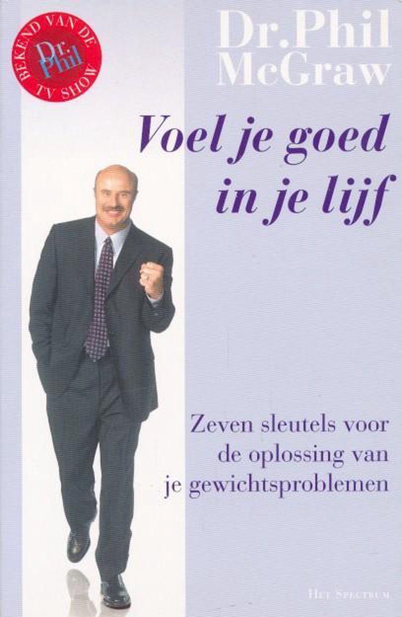 Dr. Phil McGraw Voel Je Goed In Je Lijf. Zeven Sleutels Voor De Oplossing Van Je Gewichtsproblemen.
