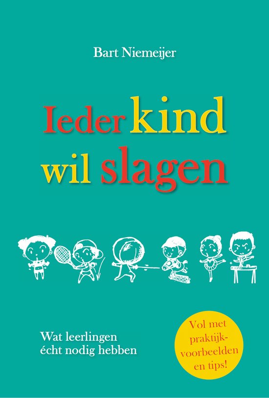 Ieder Kind wil Slagen - Wat leerlingen écht nodig hebben; een boek vol praktijkvoorbeelden en tips