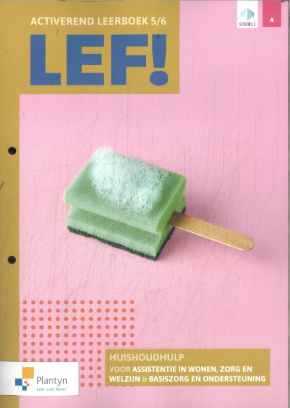 LEF! 5/6 Huishoudhulp voor assistentie in wonen, zorg en welzijn & basiszorg en ondersteuning Activerend leerboek