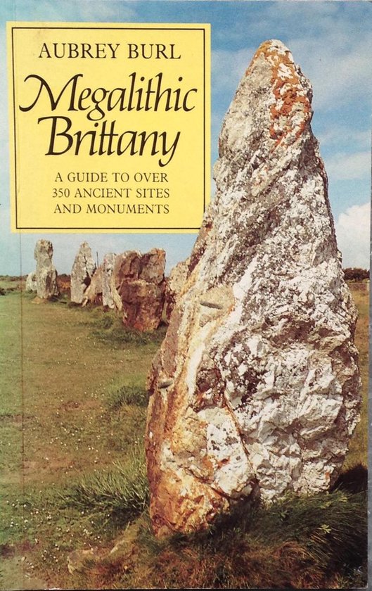 Megalithic Brittany - A Guide to over 350 Ancient Sites and Monuments