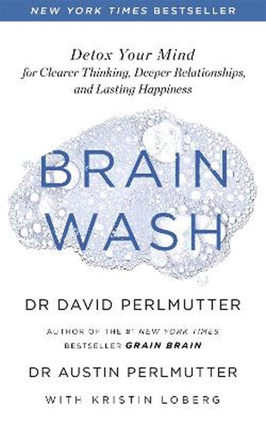 Brain Wash Detox Your Mind for Clearer Thinking, Deeper Relationships and Lasting Happiness