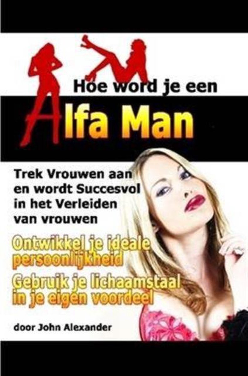 Hoe Word Je Een Alfa Man