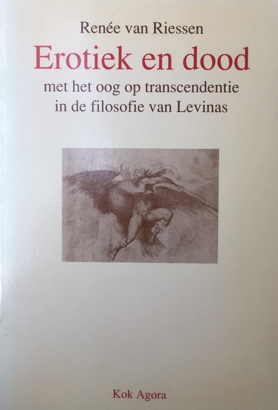 Renée Van Riessen Erotiek En Dood Met Het Oog Op Transcendentie In De Filosofie Van Levinas / Studies Over Levensbeschouwing, Wetenschap En Samenleving