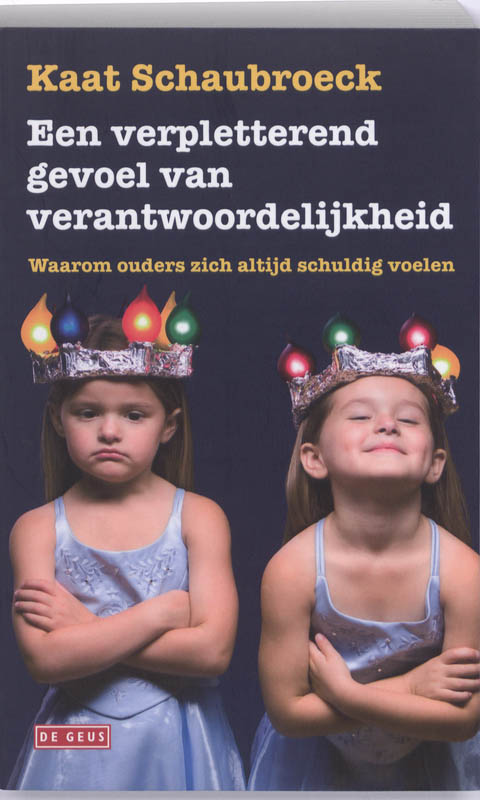 Isbn Een verpletterend gevoel van verantwoordelijkheid ( Waarom ouders zich altijd schuldig voelen )