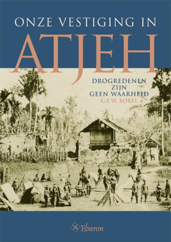G.F.W. Borel Onze Vestiging In Atjeh