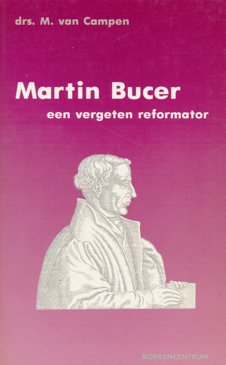Martin Bucer, een vergeten reformator