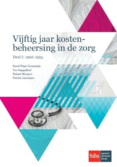 Ton Kappelhof Vijftig Jaar Kostenbeheersing In De Zorg. Deel I, 1966-1995