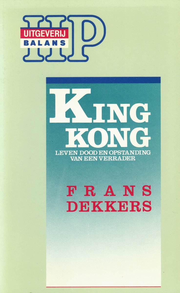 Frans Dekkers: King Kong - Leven, dood en opstanding van een verrader