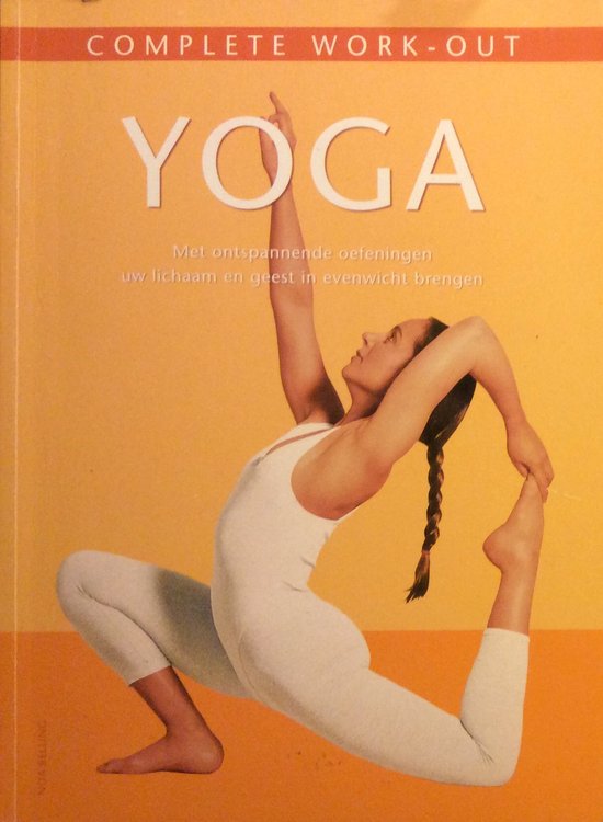 Complete work-out yoga - Met ontspannende oefeningen uw lichaam en geest in evenwicht brengen