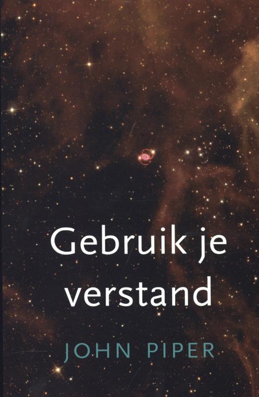 John Piper Gebruik Je Verstand!