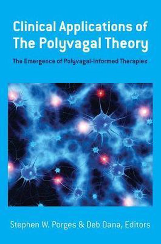 Clinical Applications of the Polyvagal Theory – The Emergence of Polyvagal–Informed Therapies