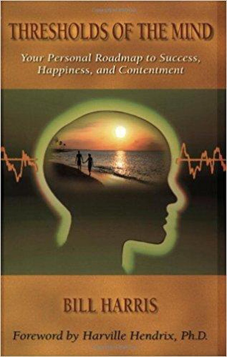 Thresholds of The Mind: Your Personal Roadmap To Success, Happiness, and Contentment