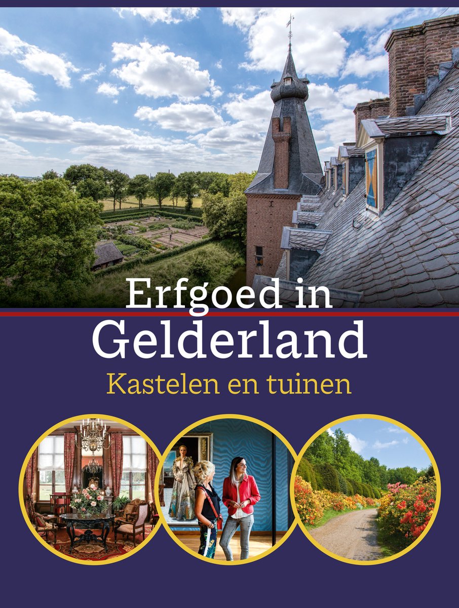 Erfgoed in Gelderland. Kastelen en tuinen / Erfgoed in Nederland / 6