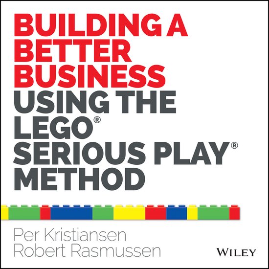 Per Kristiansen Building A Better Business Using The Lego Serious Play Method