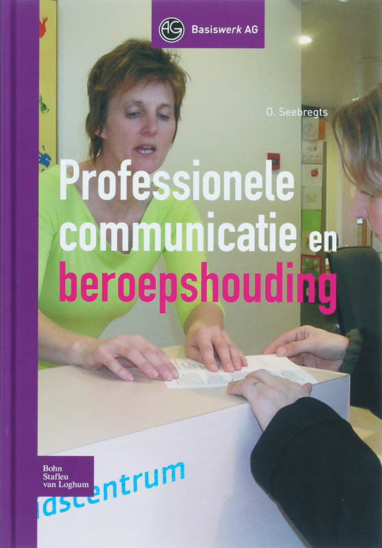 O. Seebregts Professionele Communicatie En Beroepshouding / Basiswerk Ag