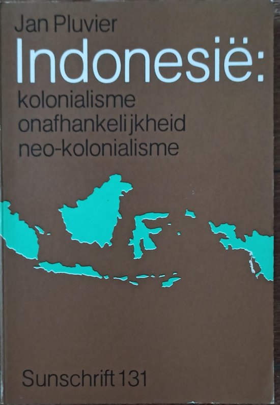 IndonesiÃ«: kolonialisme, onafhankelijkheid, neo-kolonialisme