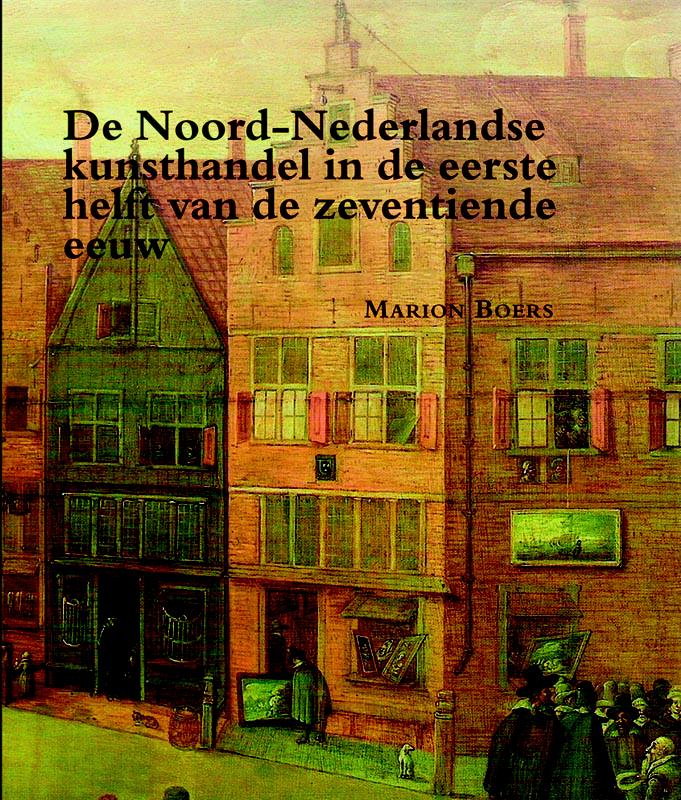 Zeven Provincien reeks 31 -   De Noord-Nederlandse kunsthandel in de eerste helft van de zeventiende eeuw