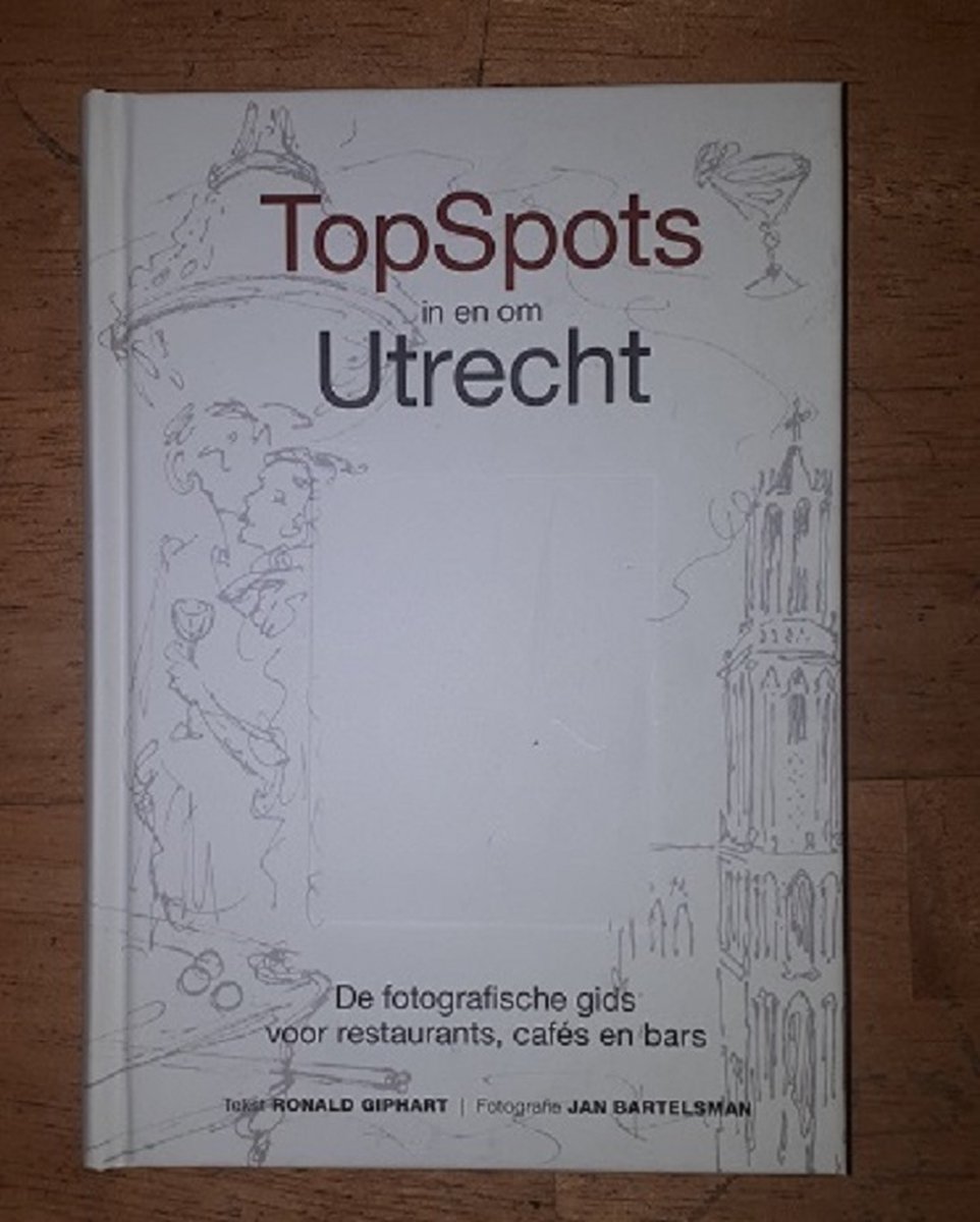 TopSpots in en om Utrecht - De fotografische gids voor restaurants, cafés en bars
