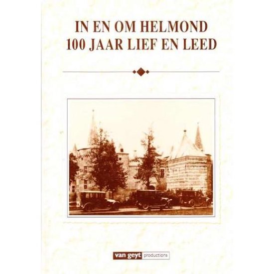 In en om Helmond 100 jaar lief en leed