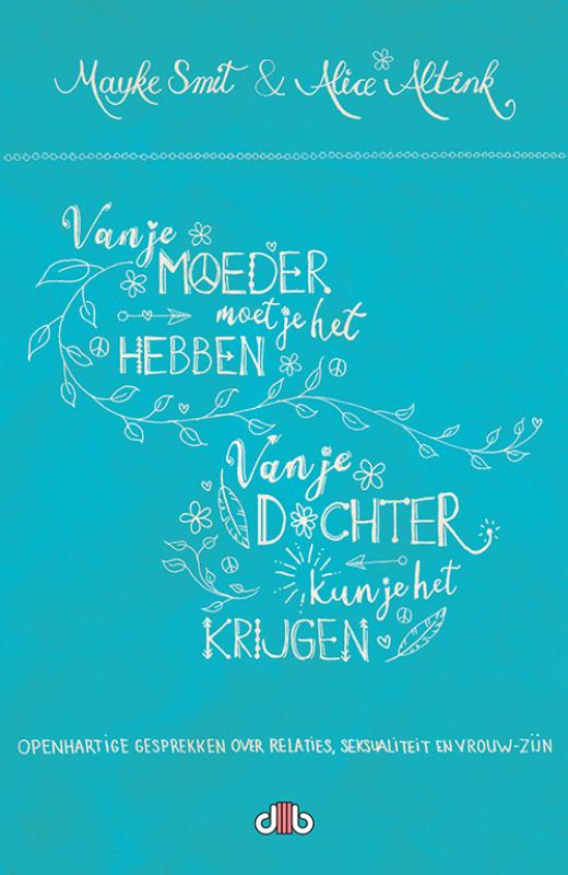 Mayke Smit Van Je Moeder Moet Je Het Hebben, Van Je Dochter Kun Je Het Krijgen!