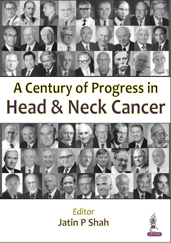 Jatin P Shah A Century Of Progress In Head And Neck Cancer