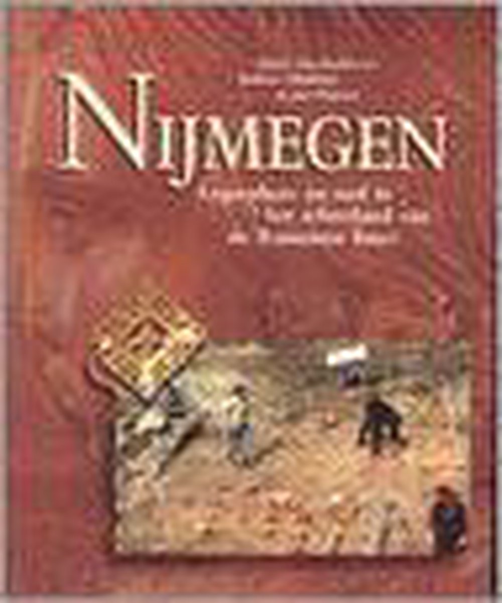 Nijmegen, legerplaats en stad in het achterland van de limes / Archeologisch berichten Nijmegen / 3