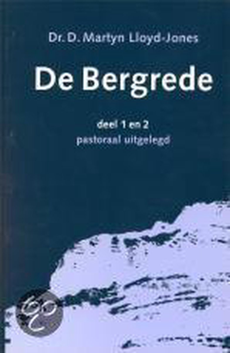 D.M. Lloyd-Jones Bergrede, De 1 & 2 / De Bergrede Pastoraal Uitgelegd / 1-2