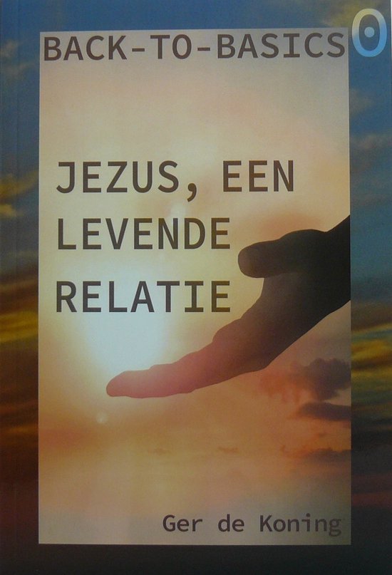 Ger de Koning Jezus, Een Levende Relatie / Back To Basics / 0